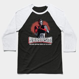 Funny Sarcasm Because Beating People Up is Illegal Baseball T-Shirt